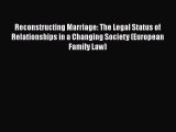 Read Reconstructing Marriage: The Legal Status of Relationships in a Changing Society (European