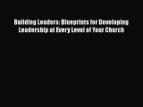 [Read book] Building Leaders: Blueprints for Developing Leadership at Every Level of Your Church