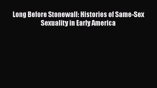 Read Long Before Stonewall: Histories of Same-Sex Sexuality in Early America Ebook Online