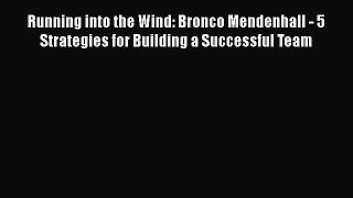 [Read book] Running into the Wind: Bronco Mendenhall - 5 Strategies for Building a Successful