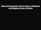 Download A Special Relationship: Britain Comes to Hollywood and Hollywood Comes to Britain