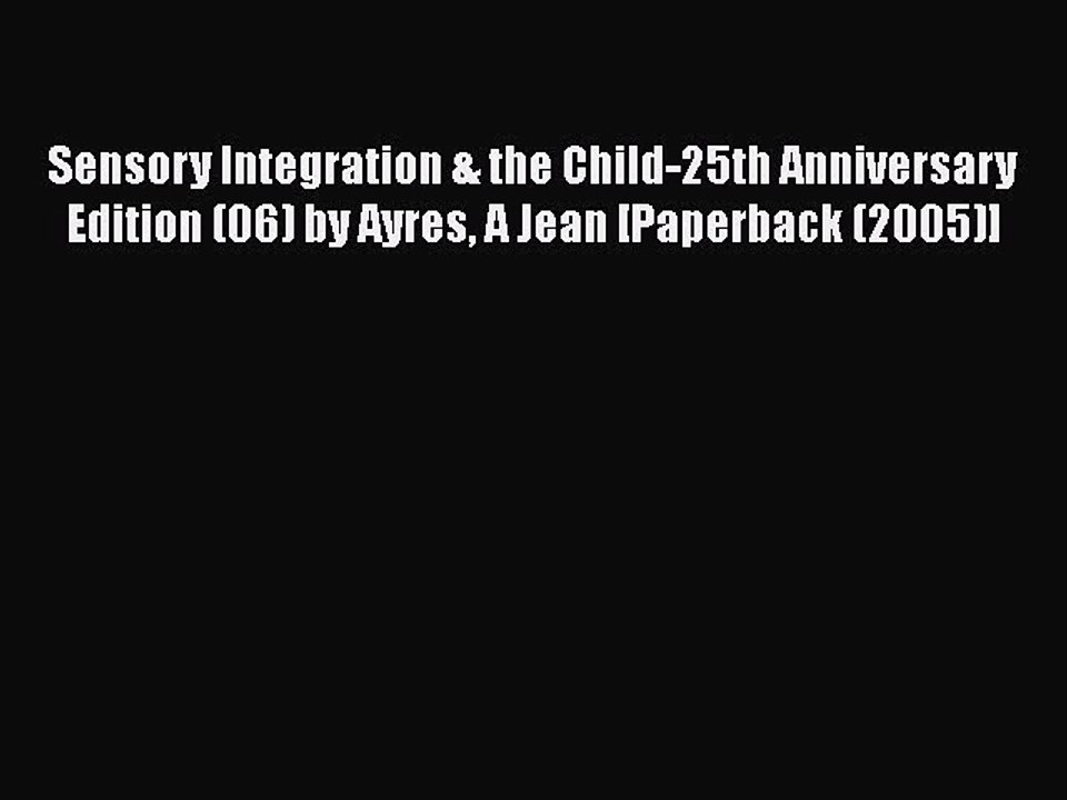 [Read book] Sensory Integration & the Child-25th Anniversary Edition (06) by Ayres A Jean [Paperback