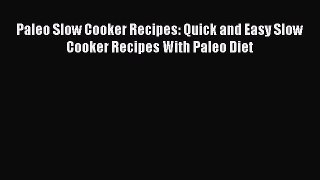 Read Paleo Slow Cooker Recipes: Quick and Easy Slow Cooker Recipes With Paleo Diet Ebook Free