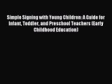 Read Simple Signing with Young Children: A Guide for Infant Toddler and Preschool Teachers