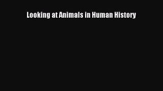 Read Looking at Animals in Human History Ebook Free