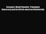 Read Carnegie's Model Republic: Triumphant Democracy and the British-american Relationship