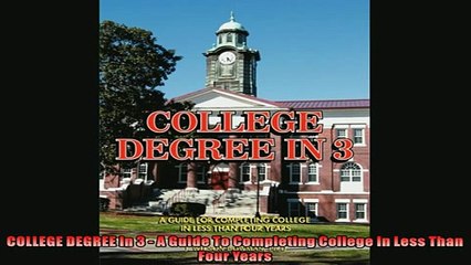 READ book  COLLEGE DEGREE In 3  A Guide To Completing College In Less Than Four Years  FREE BOOOK ONLINE