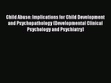 [Read book] Child Abuse: Implications for Child Development and Psychopathology (Developmental