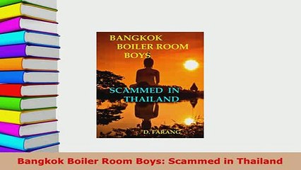 PDF  Bangkok Boiler Room Boys Scammed in Thailand Download Full Ebook