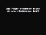 Read Emily's Alligator (demonstrates alligator stereotypes) (Emily's Animals Book 7) Ebook