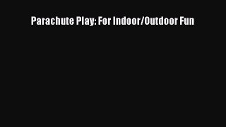 Read Parachute Play: For Indoor/Outdoor Fun Ebook Free