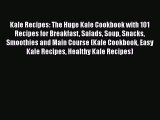 Read Kale Recipes: The Huge Kale Cookbook with 101 Recipes for Breakfast Salads Soup Snacks