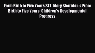 Read From Birth to Five Years SET: Mary Sheridan's From Birth to Five Years: Children's Developmental