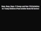 Read Bugs Bugs Bugs: 21 Songs and Over 250 Activities for Young Children (Pam Schiller Book/CD