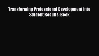Download Transforming Professional Development into Student Results: Book Ebook Free