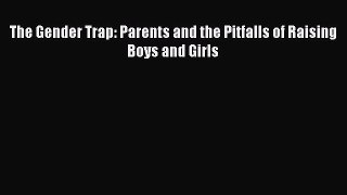 [Read book] The Gender Trap: Parents and the Pitfalls of Raising Boys and Girls [PDF] Online