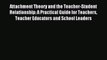 Read Attachment Theory and the Teacher-Student Relationship: A Practical Guide for Teachers