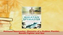 Read  Malayan Spymaster Memoirs of a Rubber Planter Bandit Fighter and Spy Ebook Free