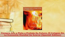 PDF  Compre Oro y Plata y Proteja Su Futuro El Colapso De La Economia Mundial Se Acerca Read Full Ebook