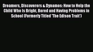 Read Dreamers Discoverers & Dynamos: How to Help the Child Who Is Bright Bored and Having Problems
