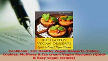 Download  Cookbook 101 Healthy Vegan Desserts Cakes Cookies Muffines  Ice cream Vegan Recipes Read Full Ebook