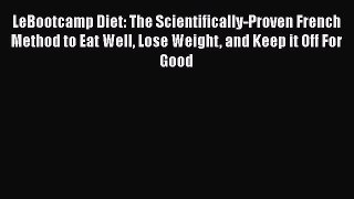 Download LeBootcamp Diet: The Scientifically-Proven French Method to Eat Well Lose Weight and