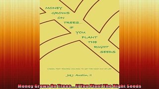 FREE DOWNLOAD  Money Grows On Trees If You Plant The Right Seeds READ ONLINE