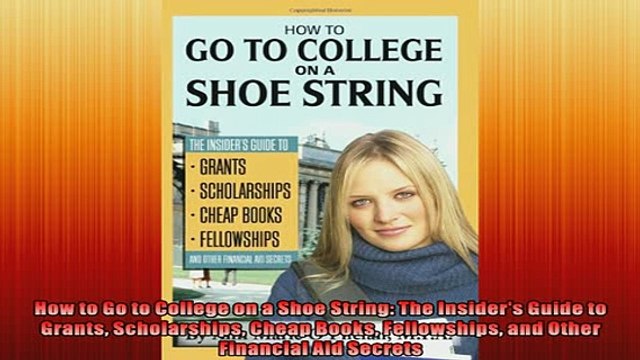 Free PDF Downlaod How to Go to College on a Shoe String The Insiders Guide to Grants Scholarships Cheap DOWNLOAD ONLINE