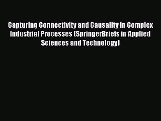 Read Capturing Connectivity and Causality in Complex Industrial Processes (SpringerBriefs in