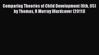 [Read book] Comparing Theories of Child Development (6th 05) by Thomas R Murray [Hardcover