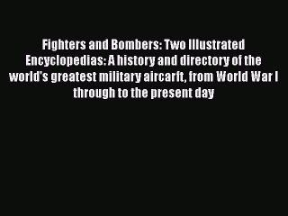 Read Fighters and Bombers: Two Illustrated Encyclopedias: A history and directory of the world's