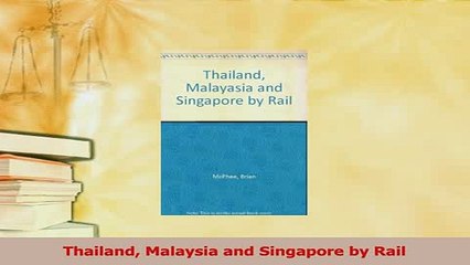 Read  Thailand Malaysia and Singapore by Rail Ebook Free