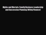 [Read book] Myths and Mortals: Family Business Leadership and Succession Planning (Wiley Finance)