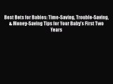 [Read book] Best Bets for Babies: Time-Saving Trouble-Saving & Money-Saving Tips for Your Baby's