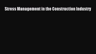 Read Stress Management in the Construction Industry Ebook Free