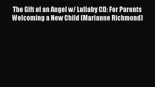 [Read book] The Gift of an Angel w/ Lullaby CD: For Parents Welcoming a New Child (Marianne