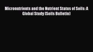 Read Micronutrients and the Nutrient Status of Soils: A Global Study (Soils Bulletin) Ebook