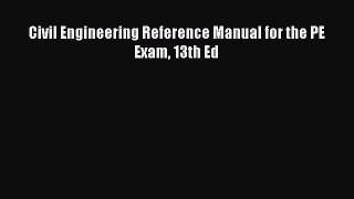 Read Civil Engineering Reference Manual for the PE Exam 13th Ed Ebook Free