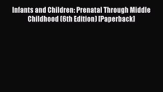 [Read book] Infants and Children: Prenatal Through Middle Childhood (6th Edition) [Paperback]