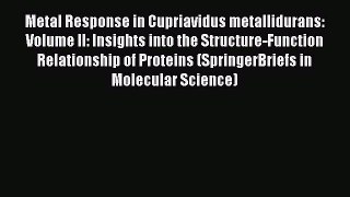 Read Metal Response in Cupriavidus metallidurans: Volume II: Insights into the Structure-Function