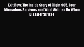 Read Exit Row: The Inside Story of Flight 965 Four Miraculous Survivors and What Airlines Do