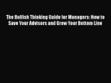Download The Bullish Thinking Guide for Managers: How to Save Your Advisors and Grow Your Bottom