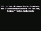 Read Hair Loss Cure & Treatment: Hair Loss Prevention & Hair Regrowth (Hair Loss Cure Hair