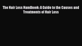 Read The Hair Loss Handbook: A Guide to the Causes and Treatments of Hair Loss Ebook Free