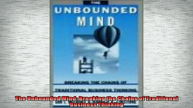 Free PDF Downlaod The Unbounded Mind Breaking the Chains of Traditional Business Thinking BOOK ONLINE