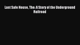Read Last Safe House The: A Story of the Underground Railroad PDF Online