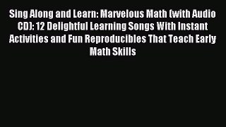 Read Sing Along and Learn: Marvelous Math (with Audio CD): 12 Delightful Learning Songs With
