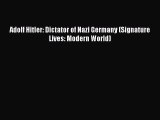 Read Adolf Hitler: Dictator of Nazi Germany (Signature Lives: Modern World) PDF Free