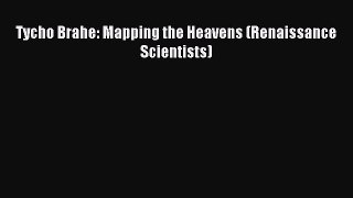 Download Tycho Brahe: Mapping the Heavens (Renaissance Scientists) Ebook Free