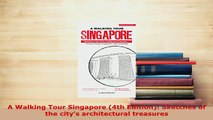 PDF  A Walking Tour Singapore 4th Edition Sketches of the citys architectural treasures Download Online
